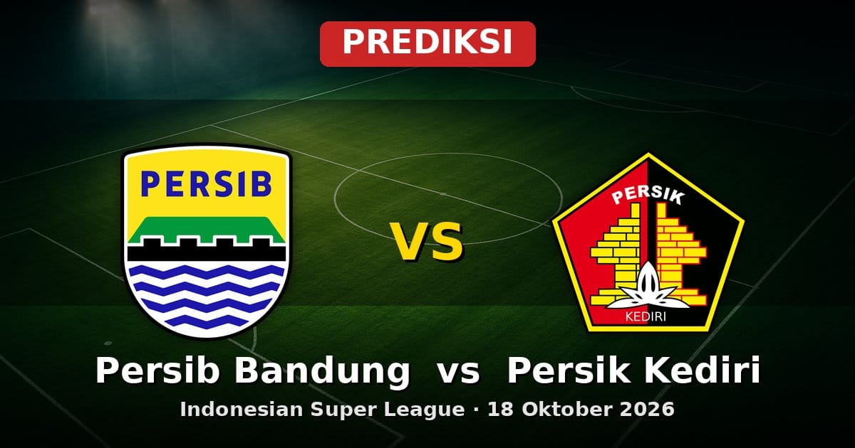 Prediksi Persib Bandung vs Persik Kediri Liga Indonesia 18 Oktober 2026